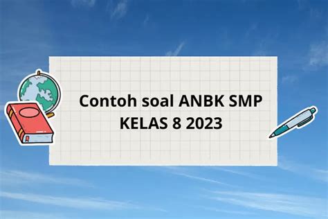 Simak 10 Contoh Soal Beserta Kunci Jawaban Anbk Kelas 8 Smp Tahun 2023