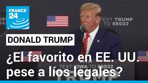 Por Qué Donald Trump Sigue Siendo El Favorito De Los Republicanos Pese