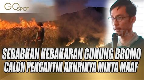 Calon Pengantin Sebabkan Kebakaran Gunung Bromo Minta Maaf Ke