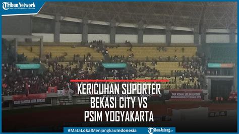 Detik Detik Kericuhan Suporter Bekasi City Vs Psim Yogyakarta Saling