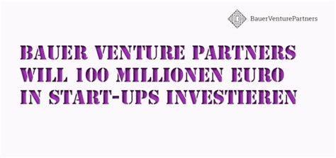 Bauer Venture Partners Will Millionen Euro In Start Ups Investieren