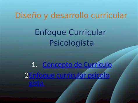 Ppt Diseño Y Desarrollo Curricular Enfoque Curricular Psicologista 1concepto De