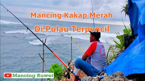 Mancing Kakap Merah Di Pulau Terpencil Tehnik Dasaran Mancingtebing