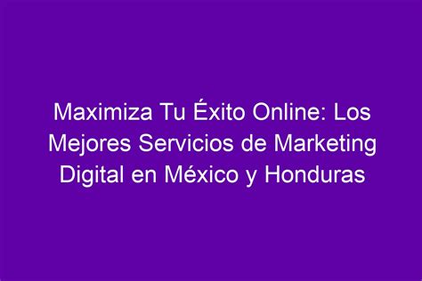 Maximiza Tu Éxito Online Los Mejores Servicios De Marketing Digital En México Y Honduras