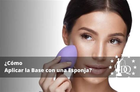 Cómo Poner la Base de Maquillaje con Esponja Aprende a aplicar la base