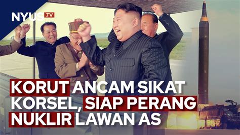 Kim Jong Un Ancam Sikat Korsel Siap Perang Nuklir Lawan As Youtube