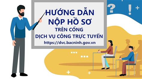 Hướng Dẫn Nộp Hồ Sơ Trực Tuyến Trên Cổng Dịch Vụ Công Tỉnh Bắc Ninh