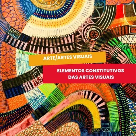 Quais São Os Elementos Constitutivos Das Artes Visuais REVOEDUCA