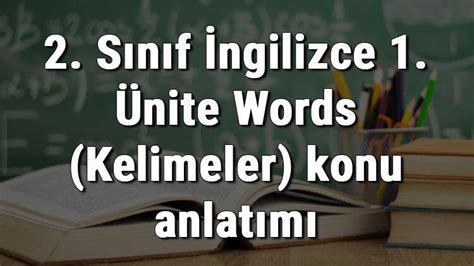 2 Sınıf İngilizce 1 Ünite Words Kelimeler konu anlatımı