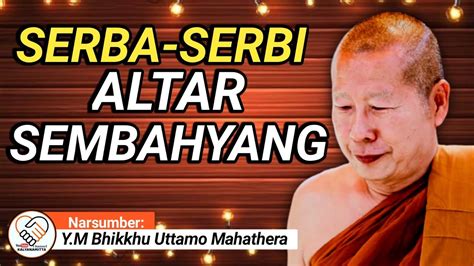 Serba Serbi Altar Sembahyang Y M Bhikkhu Uttamo Mahathera Ceramah