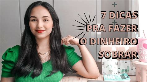 Como Fazer O Seu Dinheiro Sobrar No Final Do MÊs I 7 Dicas Que