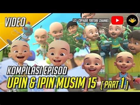 Upin Ipin Kompilasi Musim 15 Ipin Ipin Terbaru 2022 YouTube