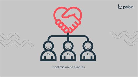 Fidelización De Clientes Qué Es Ejemplos Y Estrategias