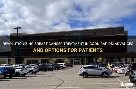 Revolutionizing Breast Cancer Treatment In Coon Rapids Advances And Options For Patients Medshun