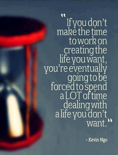 Create The Life You Want If You Don T Make The Time To Work On