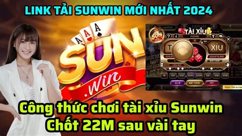 Link tải sunwin Công thức bắt cầu tài xỉu sunwin chốt 22M sau vài tay