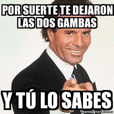 Meme Julio Iglesias Por Suerte Te Dejaron Las Dos Gambas Y T Lo