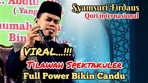 Viral Tilawah Spektakuler Ust Syamsuri Firdaus Qori Internasional