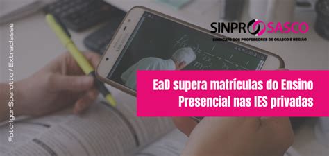 Ead Supera Matr Culas Do Ensino Presencial Nas Ies Privadas Sinprosasco