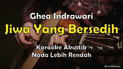 Jiwa Yang Bersedih Ghea Indrawari Karaoke Akustik Low Key