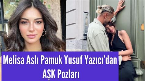 melisa aslı pamuk yusuf yazıcı paylaşımı YouTube