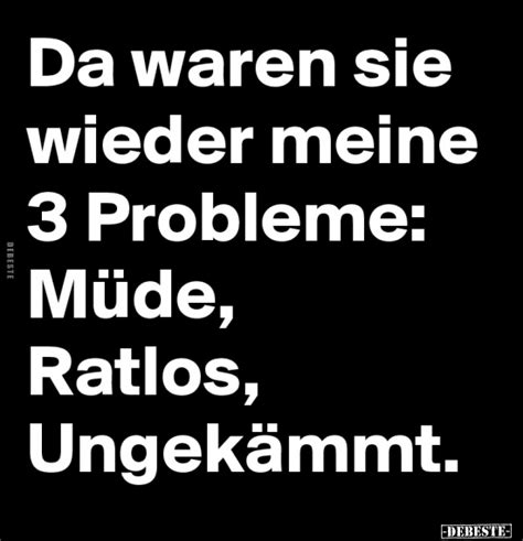 Da waren sie wieder meine 3 Probleme Müde ratlos ungekämmt