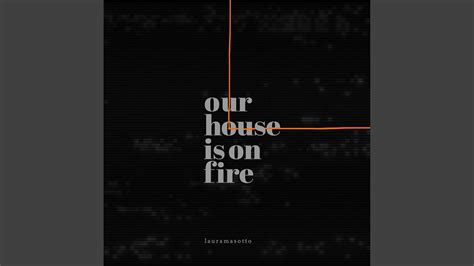 Our House Is On Fire Youtube