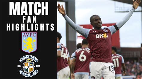 Aston Villa Vs Luton Town Fan Match Highlights Youtube