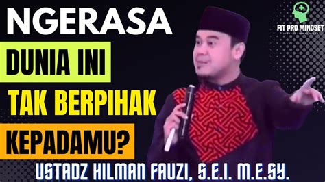 Obat Untuk Yang Merasa Dunia Ini Jauh Dari Harapanmu Ustadz Hilman