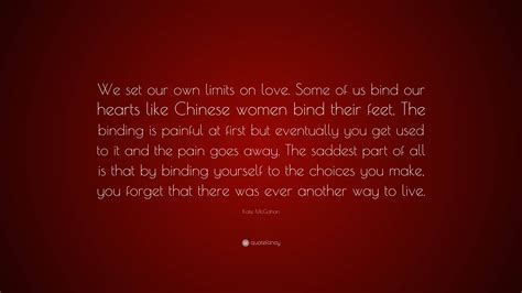 Kate Mcgahan Quote We Set Our Own Limits On Love Some Of Us Bind Our