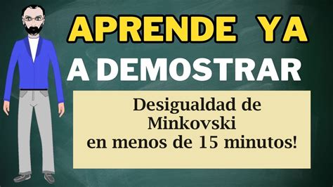 Aprende A Demostrar La Desigualdad De Minkowski En Menos De 15 Minutos