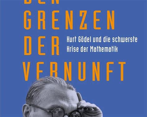 Kurt Gödels Höchste Genialität Und Tiefste Abgründe Wissens Blogs