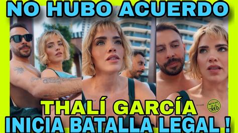 THALÍ GARCIA NO LOGRO LLEGAR A UN ACUERDO Y LO QUE SE VIENE ESTA RUDO