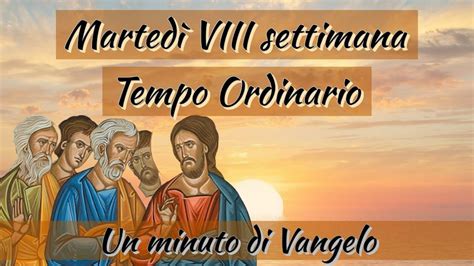 Un Minuto Di Vangelo Marted Della Viii Settimana Del Tempo Ordinario