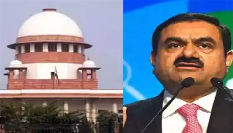 Adani Hindenburg Case सुप्रीम कोर्ट का बड़ा फैसला Sebi की जांच में