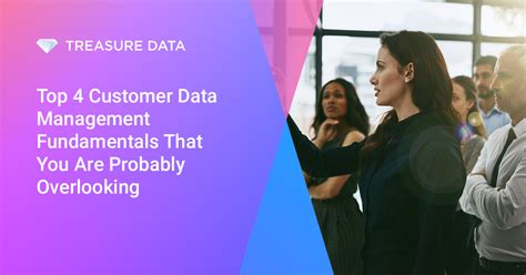 Top 4 Customer Data Management Fundamentals That You Are Probably Overlooking