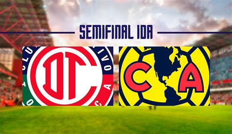 Día hora y por donde ver el Toluca vs América Semifinal ida