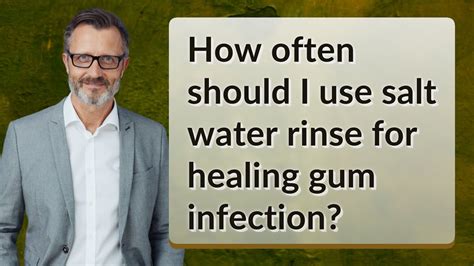 How Often Should I Use Salt Water Rinse For Healing Gum Infection Youtube