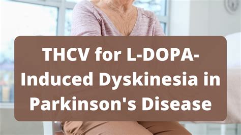 Thcv Shows Promise As A Treatment For L Dopa Induced Dyskinesia In Par