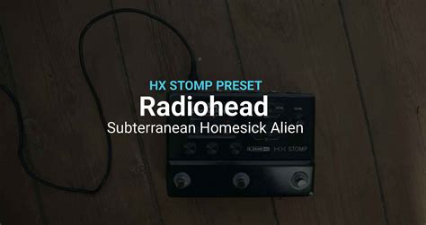 Radiohead Subterranean Homesick Alien HX Stomp Preset HX STOMP PRESETS