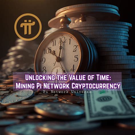 Unlocking The Value Of Time Mining Pi Network Cryptocurrency