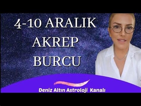 AKREP BURCU YORUMU 4 10 ARALIK HAFTASI BURÇ YORUMLARI YouTube