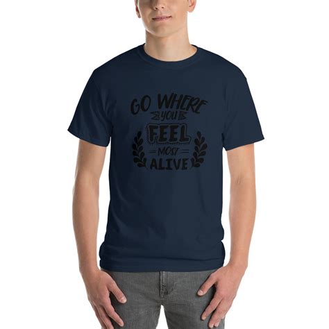 Go Where You Feel Most Alive T Shirt T Shirts