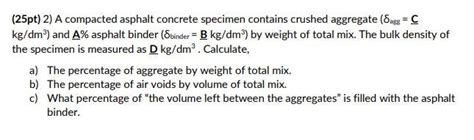 Solved Pt A Compacted Asphalt Concrete Specimen Chegg