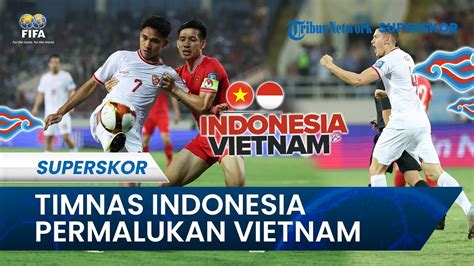 Full Time Timnas Indonesia Permalukan Vietnam Di Kandang Haye