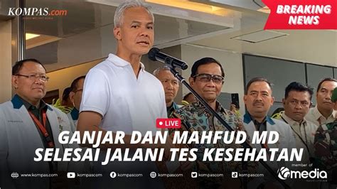 Live Ganjar Pranowo Dan Mahfud Md Selesai Jalani Tes Kesehatan Youtube