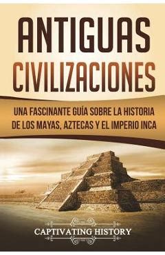 Antiguas Civilizaciones Una Fascinante Guía sobre la Historia de los