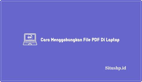 3 Cara Menggabungkan File PDF Di Laptop Terbaru Update 2024