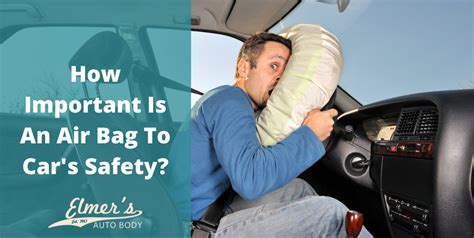 How Important Is An Air Bag To Car S Safety Elmer S Auto Body