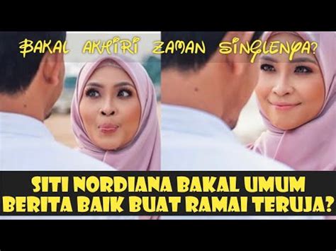 Bakal Tamatkan Zaman Singlenya Siti Nordiana Umum Berita Mengejutkan